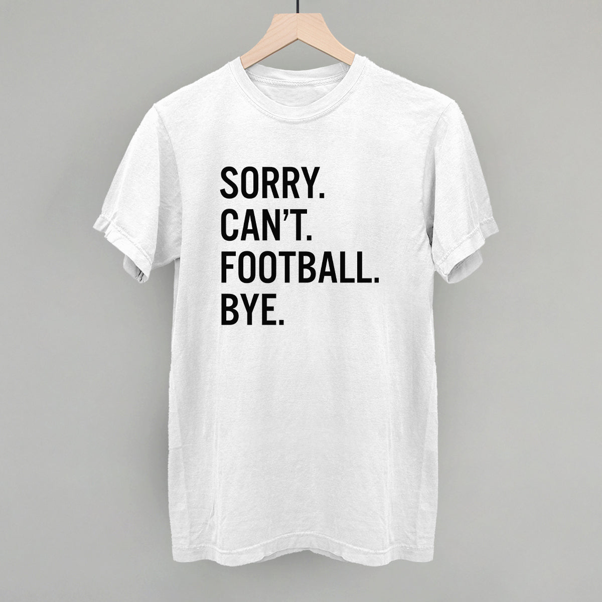 Sorry Can't Football Bye